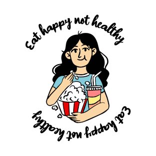 Eat happy not healthy, cute girl eating popcorn drinking Soda T-Shirt