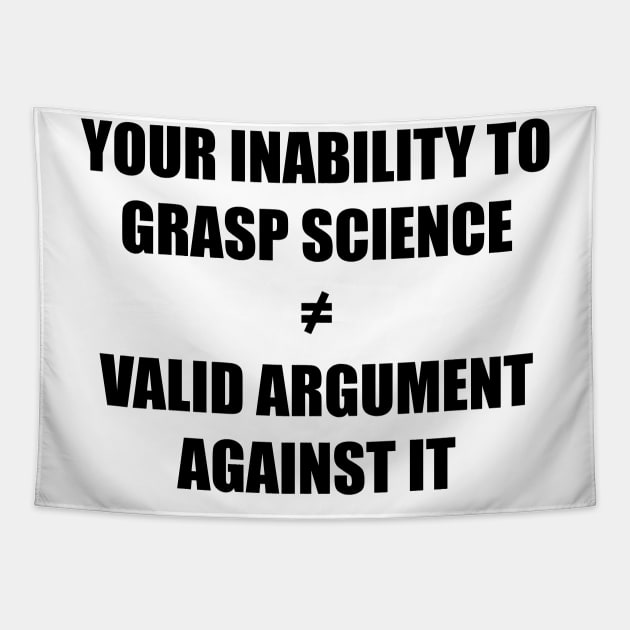 Your inability to grasp science is not a valid argument against it black Tapestry by SkelBunny