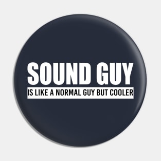 Sound Guy is like a normal guy but cooler Pin