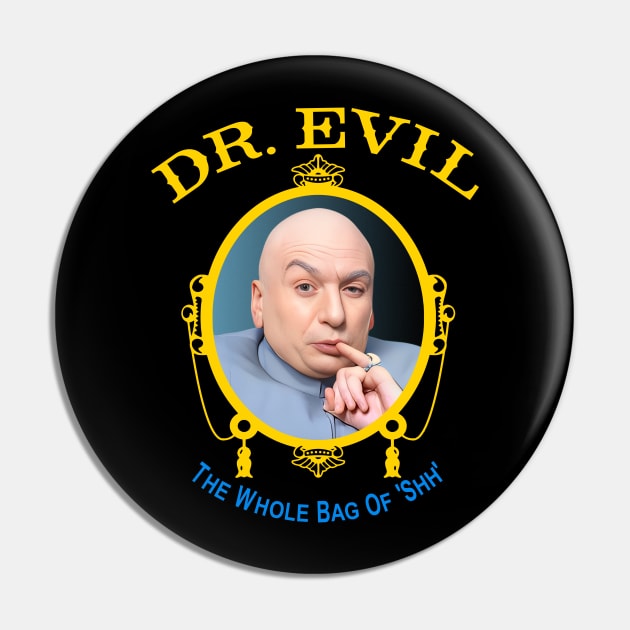 Dr. Evil 'The Whole Bag Of Shh' Pin by darklordpug