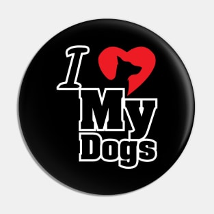 I Love My Dogs - Love Dogs - Gift For Dog Lover Pin