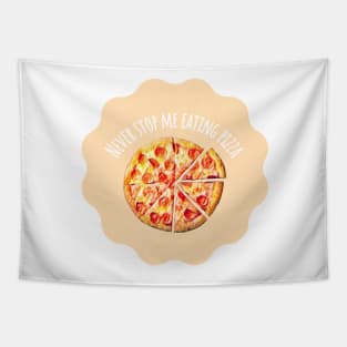Never Stop Me Eating Pizza - Food Quotes Tapestry