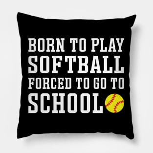 Born To Play Softball Forced To Go To School Cute Funny Pillow