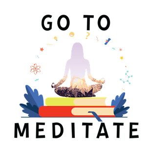 Go To Meditate, Don't Hate Meditation, Stay Healthy T-Shirt