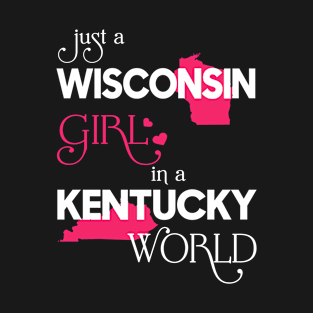 Just a Wisconsin Girl In a Kentucky World T-Shirt