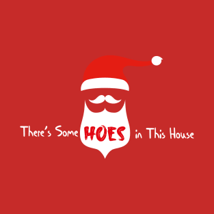 There's Some Hoes in This House T-Shirt