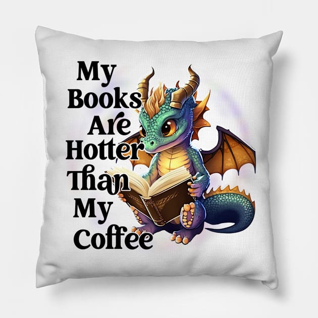 My Books Hotter Than My Coffee Pillow by ARTGUMY