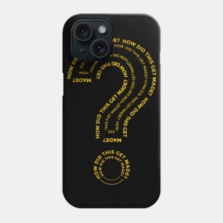 HOW DID THIS GET MADE? Phone Case