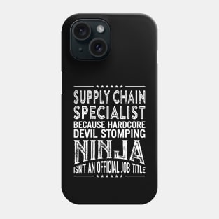 Supply chain specialist Because Hardcore Devil Stomping Ninja Is Not An Official Job Title Phone Case