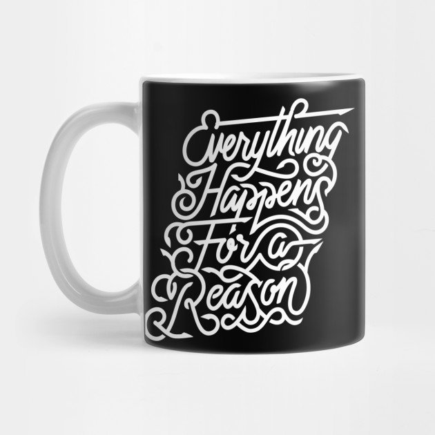 Everything Happens For A Reason Quote Mug Teepublic