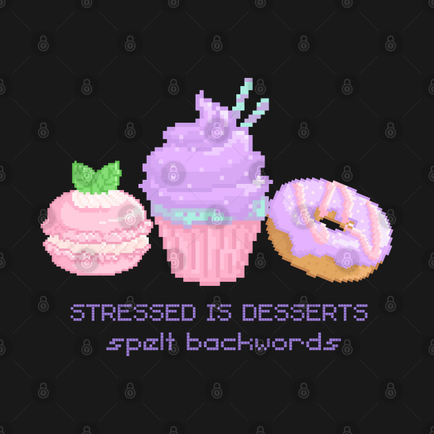 Stressed is desserts spelt backwords by TrendsCollection