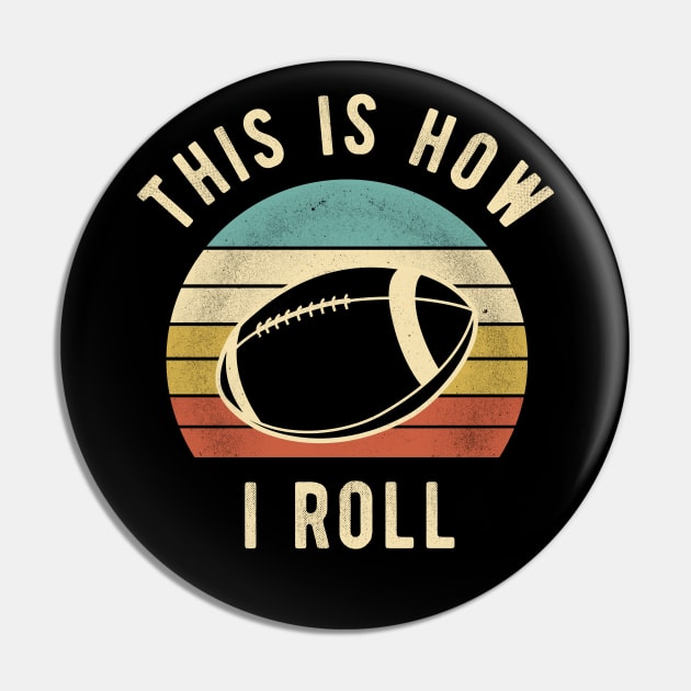 American Football - This Is How I Roll Funny Football Lover Gift Pin by DnB