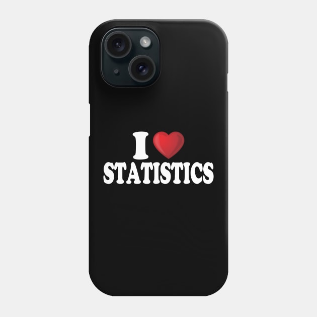 I Love Statistics Phone Case by DragonTees