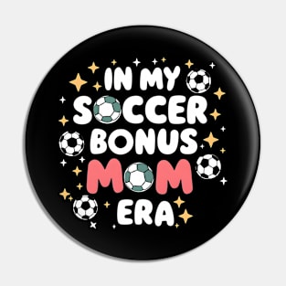 Soccer-Lover Bonus Moms In My Soccer Bonus Mom Era Pin