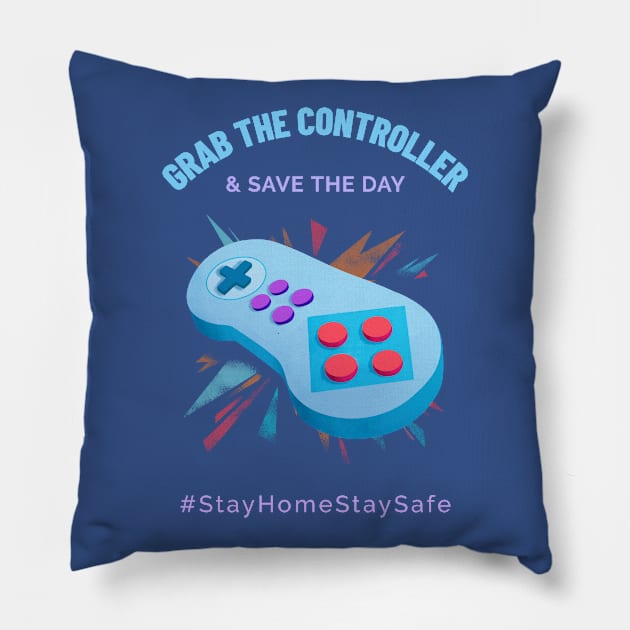 Grab the Controller and Save the Day Stay Home Stay Safe Pillow by Alaskan Skald