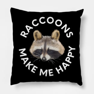 Raccoons Make Me Happy Pillow