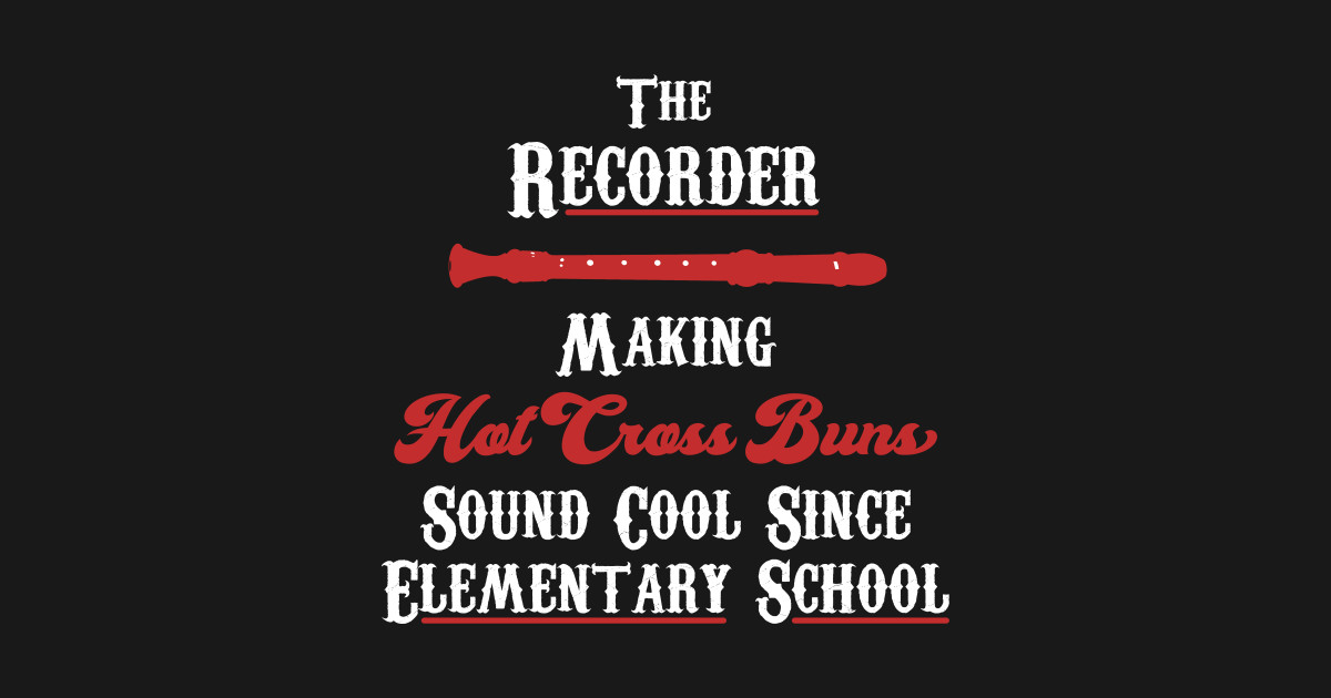Hot Cross Buns Recorder Hot Cross Buns TShirt TeePublic