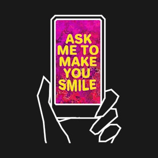 Ask me to make you smile T-Shirt