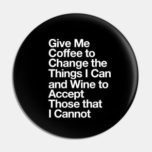 Give Me Coffee to Change the Things I Can and Wine to Accept Those that I Cannot in Black and White Pin