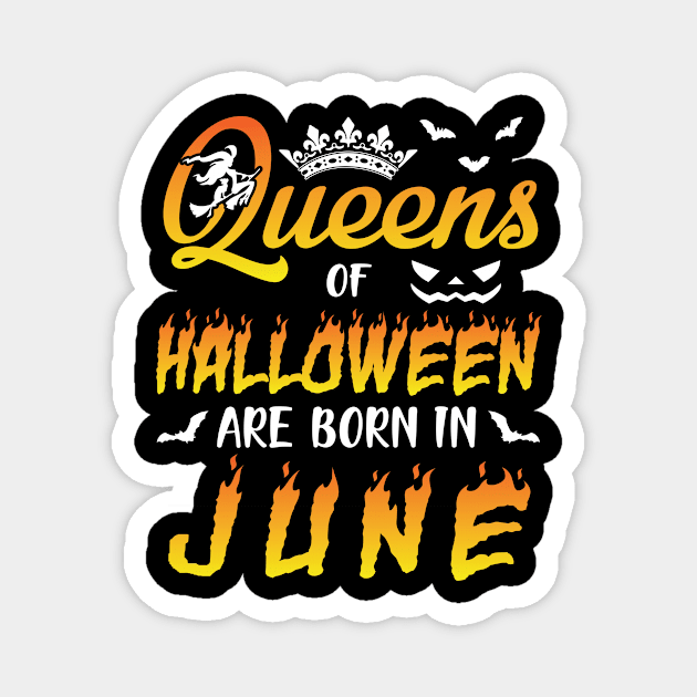 Queens Of Halloween Are Born In June Happy Birthday To Me You Nana Mom Aunt Sister Daughter Magnet by joandraelliot