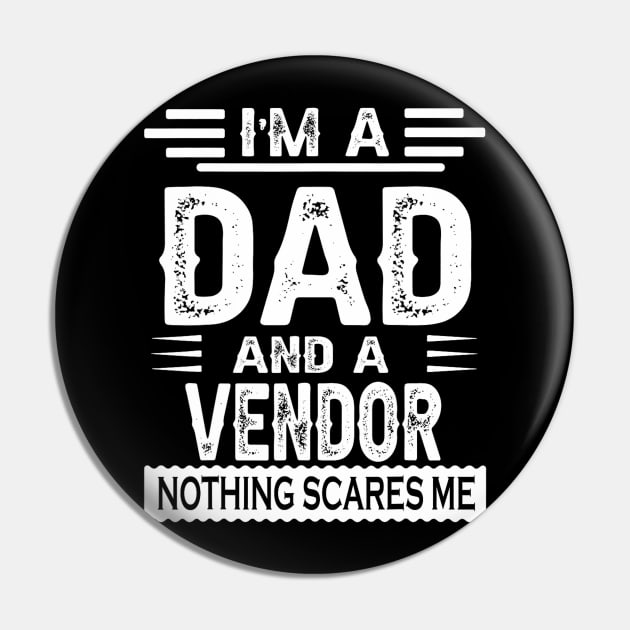 I'm A DAD And a Vendor Nothing Me Pin by snownature