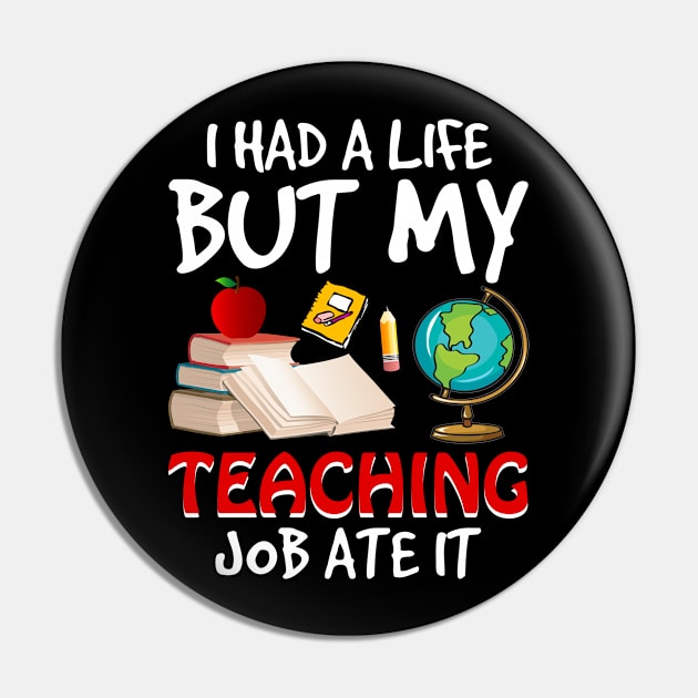 I Had A Life But My Teaching Job Ate It Pin by suttonouz9