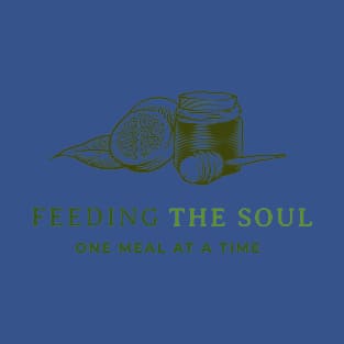 FEEDING THE SOUL ONE MEAL AT A TIME T-Shirt