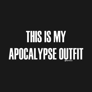 This is my Apocalypse Outfit T-Shirt