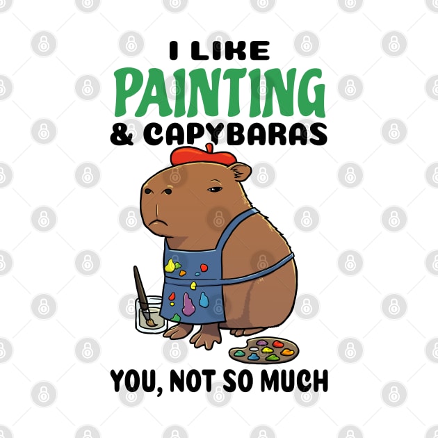 I Like Painting and Capybaras you not so much by capydays