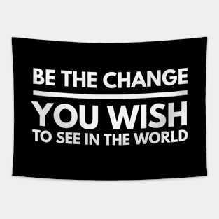 Be The Change You Wish To See In The World - Motivational Words Tapestry