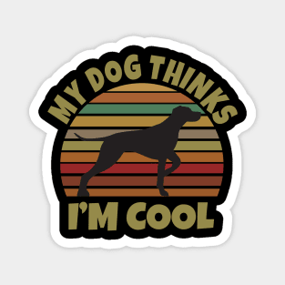 My Dog Thinks I'm Cool Magnet