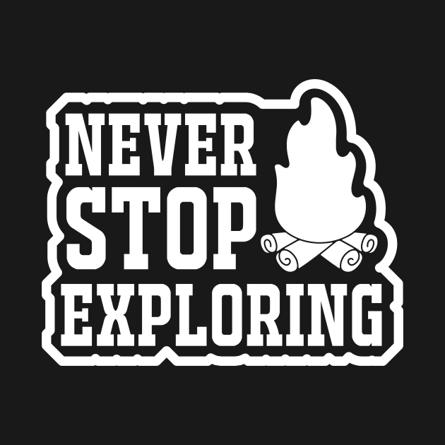 Never stop exploring T Shirt For Women Men by QueenTees