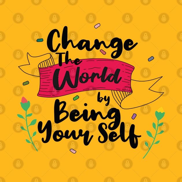 Change the world by being yourself by IBRAMAZO