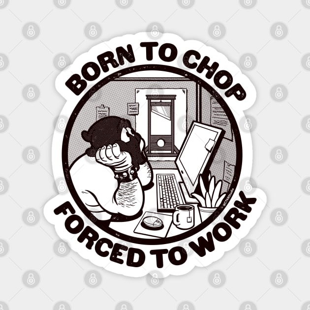 Born to Chop, Forced to Work ~ Funny Guillotine Cartoon Magnet by CTKR Studio