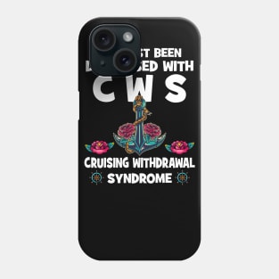 I've Just Been Diagnosed With CWS Cruising Withdrawal Syndrome Phone Case