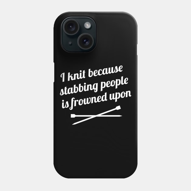 I Knit Because Stabbing People is Frowned Upon Phone Case by textonshirts