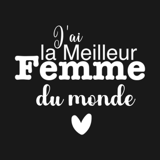 J'ai la meilleur femme du monde T-Shirt