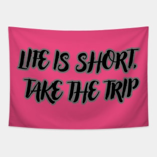 Life Is Short, Take The Trip Tapestry