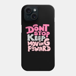 Dont stop keep moving foward Phone Case