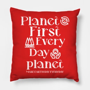 Planet First Every Day Planet Make Earth Day Everyday Pillow