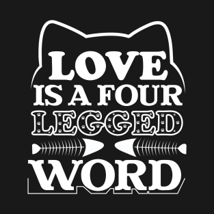 Love Is A Four Legged World. T-Shirt