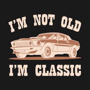 I'm Not Old I'm Classic Vintage Car Graphic Funny Quote T-Shirt