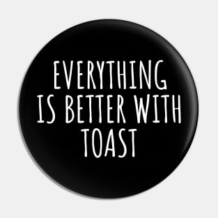 Everything Is Better With Toast Pin