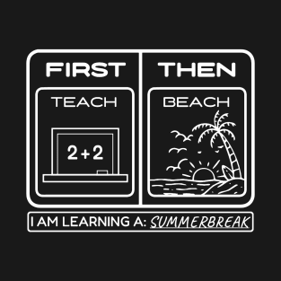 First Teach Then Beach I Am Earning A Summer Break T-Shirt