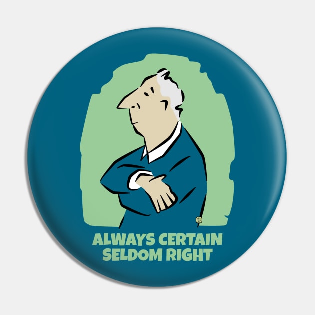 Always Certain Seldom Right Man Pin by Sue Cervenka