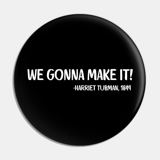 We gonna make it! Harriet Tubman Pin by UrbanLifeApparel