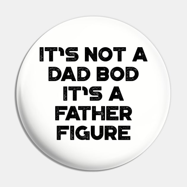 It's Not A Dad Bod It's A Father Figure Funny Father's Day Pin by truffela