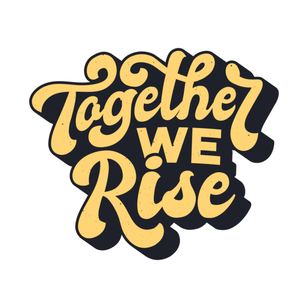 Together We Rise Inspirational Quote Saying by Little Duck Designs