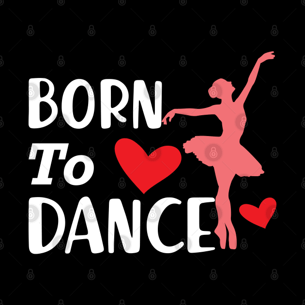 Dancer - Born to dance by KC Happy Shop