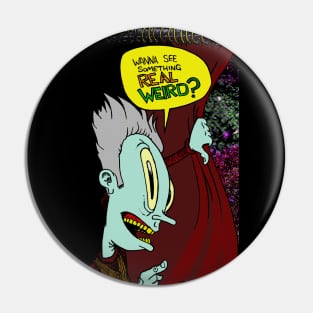 Wanna See Something REAL WEIRD? Pin